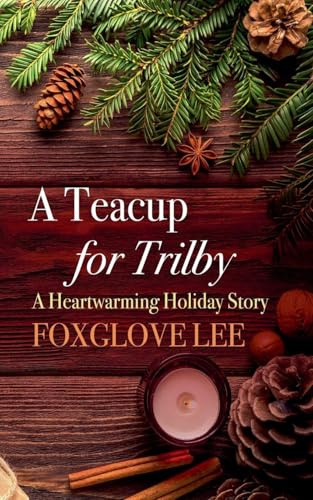 A Teacup for Trilby: A Heartwarming Holiday Story