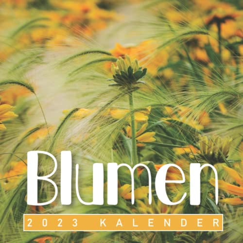 Blumen Kalender 2023: 18-Monats-Kalender von Juli 2022 bis Dezember 2023 - Behalten Sie den Überblick über wichtige Details, Notizen und Termine