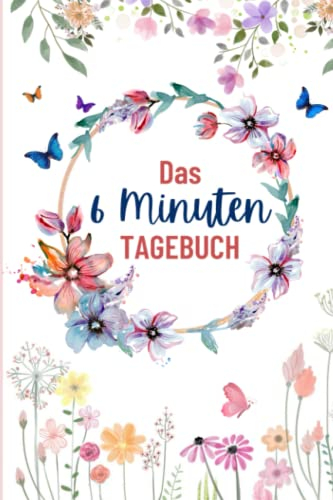 Das 6 Minuten Tagebuch: Dankbarkeitstagebuch | Undatiert | Selbstliebe & Selbstfindung | A5 Format
