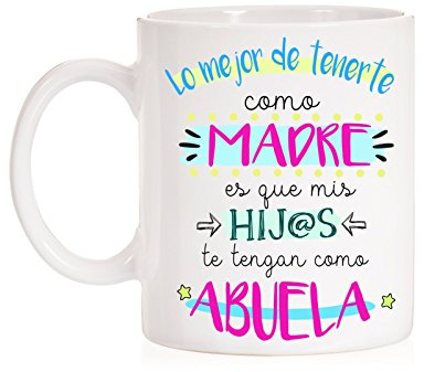 Taza Lo mejor de tenerte como madre es que mis hijos te tengan como abuela. Taza del día de las madres.