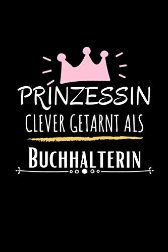 Prinzessin clever getarnt als Buchhalterin: Geschenkideen für Bilanzbuchhalter - Geschenke für Buchhalter & Freunde zu weihnachten, Notizbuch A5 liniert
