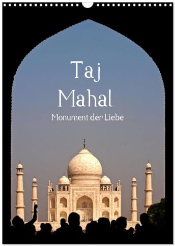 Taj Mahal - Monument der Liebe (Wandkalender 2026 DIN A3 hoch), CALVENDO Monatskalender: Das Taj Mahal von seiner schönsten Seite (CALVENDO Orte)