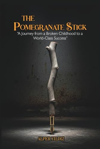 The Pomegranate Stick: A Journey from a Broken Childhood to a World-Class Success