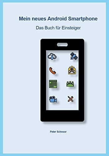Mein neues Android Smartphone: Das Buch für Einsteiger