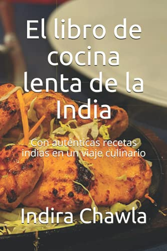 El libro de cocina lenta de la India: Con auténticas recetas indias en un viaje culinario