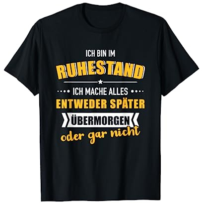 Lustiges bin im Ruhestand mache alles später für Rentner T-Shirt