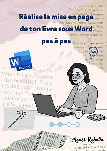 Réalise la mise en page de ton livre pas à pas sous Word: (Pour PC, spécial auto-édition) (French Edition)