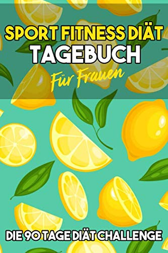 Sport, Fitness & Diät Tagebuch für Frauen - Die 90 Tage Diät Challenge: Abnehmtagebuch zum Ausfüllen I A5 I B5 I 200 Seiten I Tagebuch I Softcover