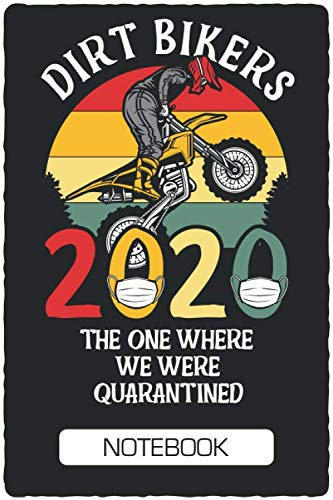 Quarantined Dirt Bikers - 2020 Pandemic Gift: 2020 The One Where We Were Quarantined - 6x9 Notebook - 100 Ruled Pages - Soft Cover