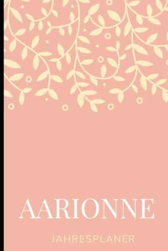 JAHRESPLANER FÜR AARIONNE: Bullet-Journal Style - personalisiert für den Namen AARIONNE - Kalender - eine Seite pro Tag - Geschenkidee für Frauen