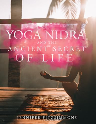 Yoga Nidra and The Ancient Secret of Life