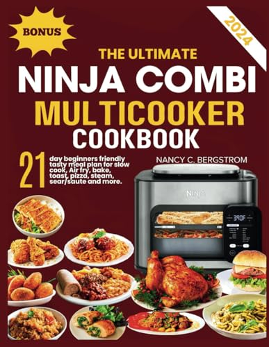THE ULTIMATE NINJA COMBI MULTICOOKER COOKBOOK: 21-day beginners friendly tasty meal plan for slow cook, Air fry, bake, toast, pizza, steam, sear/saute and more (The Ninja Cookbook Collection Series)