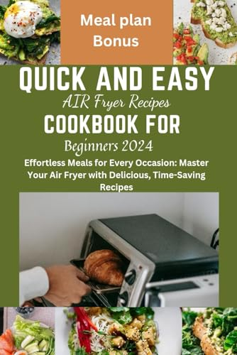 Quick and Easy Air fryer recipes cookbook for beginners 2024.: Quick and Easy, Mediterranean Refresh, microwave Air fryer, recipes cookbook, weight loss, vegan recipes, Hot Pot, Beginners guide,one.
