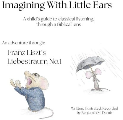 Imagining With Little Ears: Liszt's Liebestraum No.1: A child's guide to classical listening, through a Biblical lens