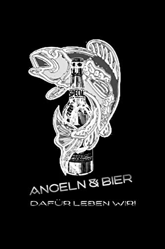Angeln und Bier dafür leben wir!: lustiges Fangbuch