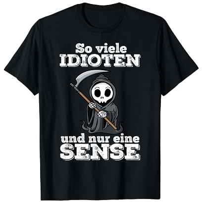 So viele Idioten und nur eine Sense Lustiges Geschenk Ironie T-Shirt