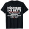 Nüchtern ins Bett T-Shirt