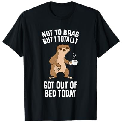 Not To Brag But I Totally Got Out Of Bed Today Coffee Sloths T-Shirt