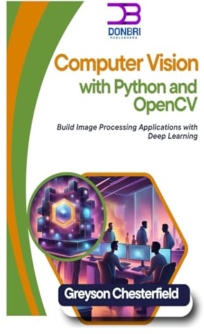 Computer Vision with Python and OpenCV: Build Image Processing Applications with Deep Learning
