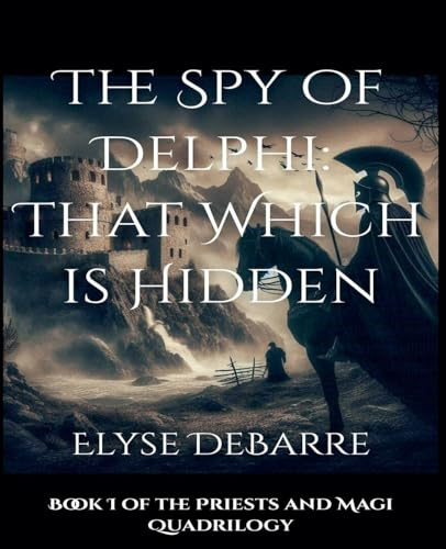 The Spy of Delphi: That Which is Hidden (Priests and Magi, Band 1)