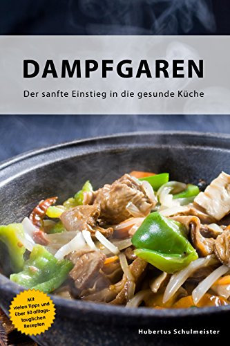 Dampfgaren: Der sanfte Einstieg in die gesunde Küche
