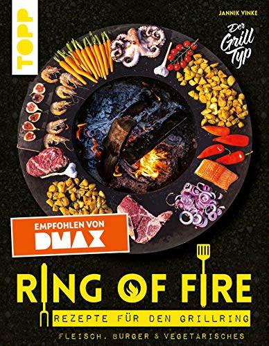 Ring of Fire. Rezepte für den Grillring. Fleisch, Burger & Vegetarisches - Empfohlen von DMAX: Leckere Rezepte mit Fleisch und Fisch, Burger, Vegetarisches, Saucen und Nachtisch