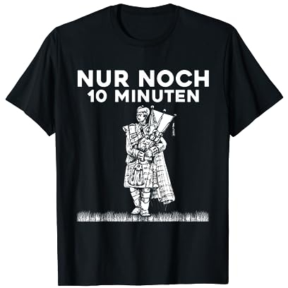Nur Noch Zehn Minuten, Schotte Schottland Dudelsack T-Shirt