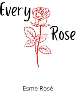Every Rose: a poem (English Edition)