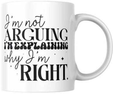 I'm Not Arguing I'm Explaining Why I'm Right | Funny Quote Mug for Coffee, Tea, or Cocktails | Gift-Ready Drinkware for Home or Office | Ceramic 11oz White Mug