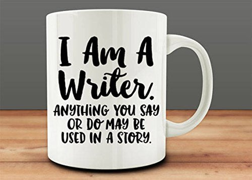 Writer Gift Idea, I am a Writer, Anything You Say or Do May Be Used in a Story mug, Writer Mug