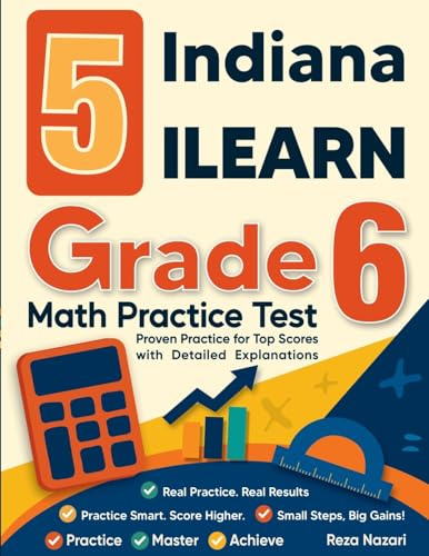 5 Indiana ILEARN Grade 6 Math Practice Tests: Proven Practice for Top Scores with Detailed Explanations