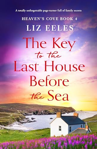 The Key to the Last House Before the Sea: A totally unforgettable page-turner full of family secrets (Heaven's Cove Book 4)