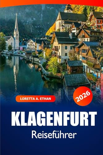 Klagenfurt Reiseführer 2026: Erkunden Sie versteckte Schätze, Attraktionen, Kultur, malerische Orte und Abenteuer in Österreichs charmanter Seestadt