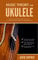 Music Theory for Ukulele: Master the Essential Knowledge with this Easy, Step-by-Step Method for Beginner to Intermediate Players (English Edition)