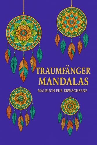 Entspannt durch Farbe – Traumfänger Mandalas für Erwachsene