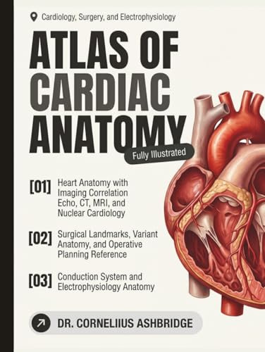 Atlas of Cardiac Anatomy: Heart Anatomy with Imaging Correlation, Surgical Landmarks, Variant Anatomy, and Clinical Application for Cardiology, Surgery, and Electrophysiology