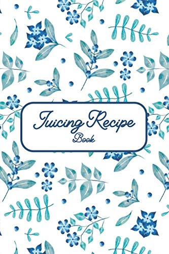 Juicing Recipe Book: Recipe Book for Juices, Smoothies and Healthy Drinks with Vegetables and Fruits