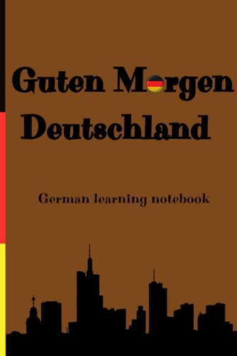 Guten Morgen Deutschland, German learning notebook: 100 lined pages Essential German Notebook