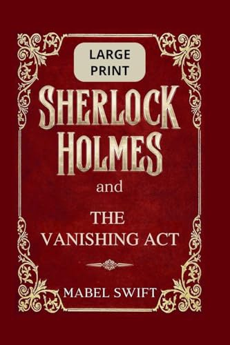 Sherlock Holmes and The Vanishing Act: Large Print Edition (Sherlock Holmes Large Print, Band 6)
