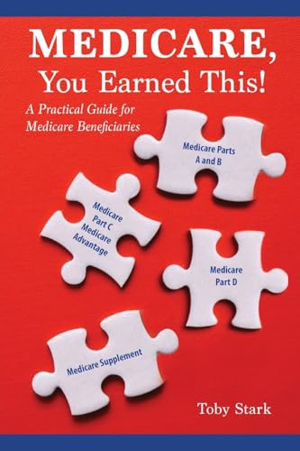 Medicare, You Earned This!: A Practical Guide for Medicare Beneficiaries