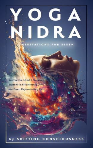 Yoga Nidra Meditations for Sleep: Soothe the Mind & Nervous System to Effortlessly Drift into Deep Rejuvenating Rest (English Edition)
