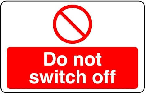 Do not Switch Off - safety sign - High tack self-adhesive sticker (150mm x 100mm) Viewing Distance within 3m.
