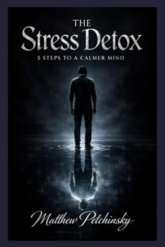 The Stress Detox: 5 Steps to a Calmer Mind