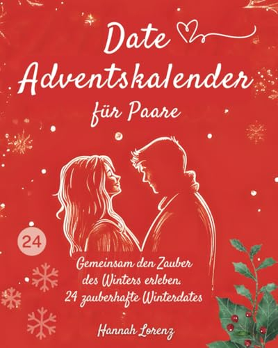 Date Adventskalender für Paare: Gemeinsam den Zauber des Winters erleben. 24 zauberhafte Winterdates