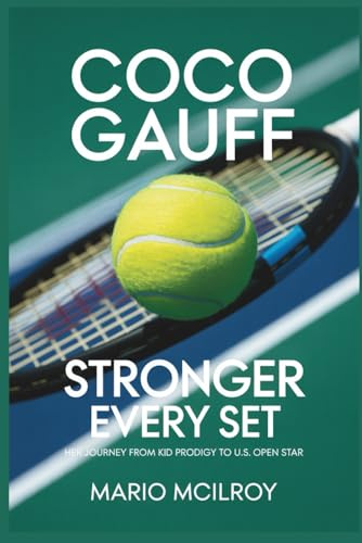 COCO GAUFF: Stronger Every Set: Her Journey from Kid Prodigy to U.S. Open Star.