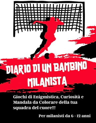 Diario di un bambino Milanista: Giochi di Enigmistica, Curiosità e Mandala da Colorare della tua squadra del cuore! Per Milanisti da 6-12 anni! Ottimo regalo per Tifosi Rossonerii!