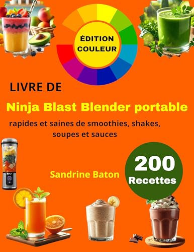 Livre de Ninja Blast Blender portable: 200 Recettes rapides et saines de smoothies, shakes, soupes et sauces