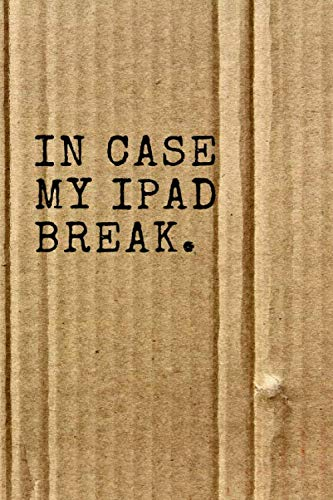 In Case My Ipad Break: Blank Lined Journal Notebook For a Gift (Funny Office Journals)