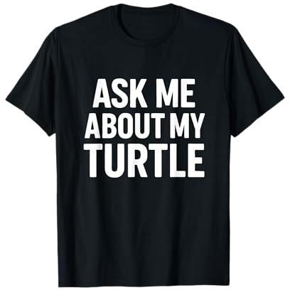 Posez-Moi des Questions sur My Turtle Funny Pet Owner T-Shirt
