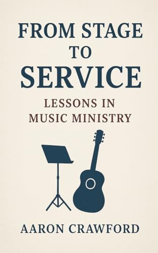 From Stage to Service: Lessons in Music Ministry